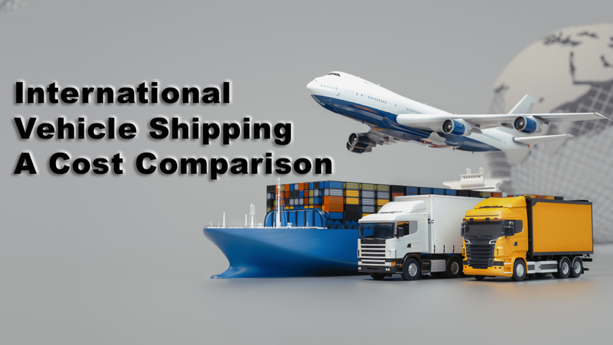 International Vehicle Shipping: A Cost Comparison