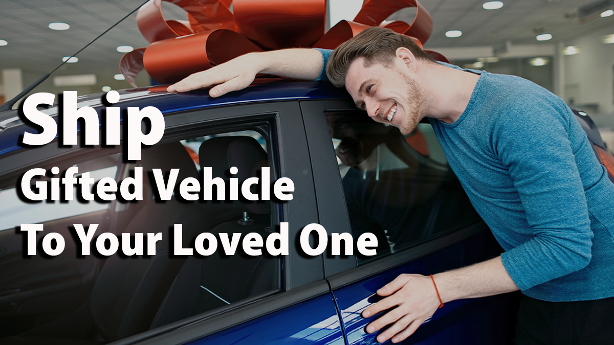 Ship Gifted Vehicle to Your Loved One
