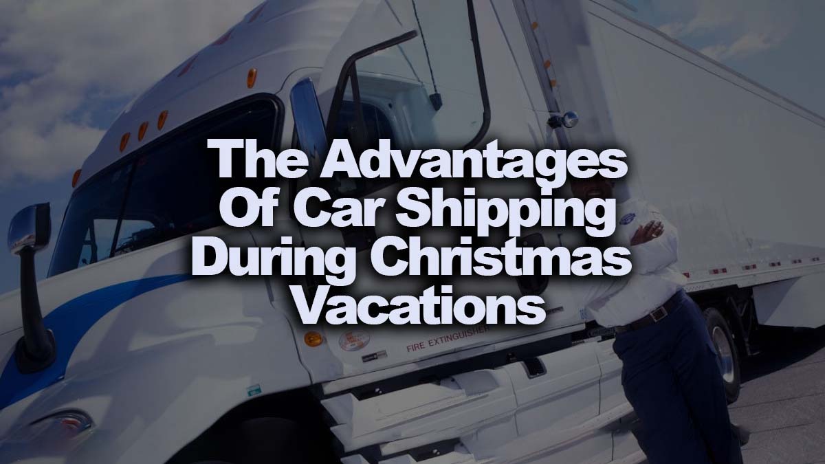 The Advantages of Car Shipping during Christmas Vacations