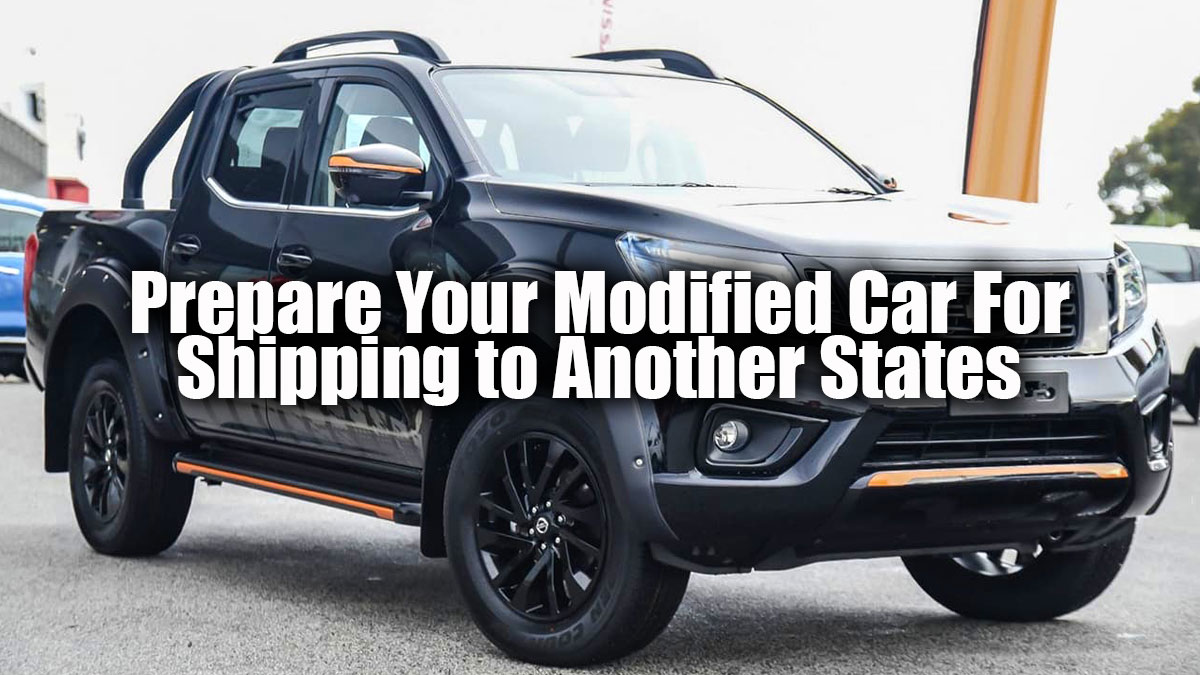 Prepare your Modified Car for Shipping to Another States:
